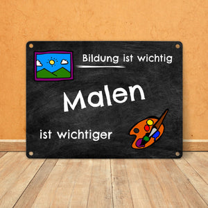 Malen Metallschild - Arbeit ist wichtig Malen ist wichtiger