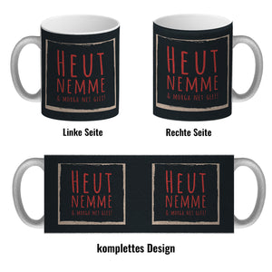 Kaffeebecher mit Spruch: Heut nemme & morga net glei! Schwäbisch Schwaben Dialekt Mundart