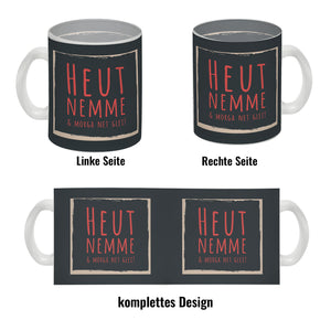 Kaffeebecher mit Spruch: Heut nemme & morga net glei! Schwäbisch Schwaben Dialekt Mundart