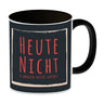 Kaffeebecher mit Spruch: Heute nicht & morgen nicht sofort! Spruchtasse fürs Büro