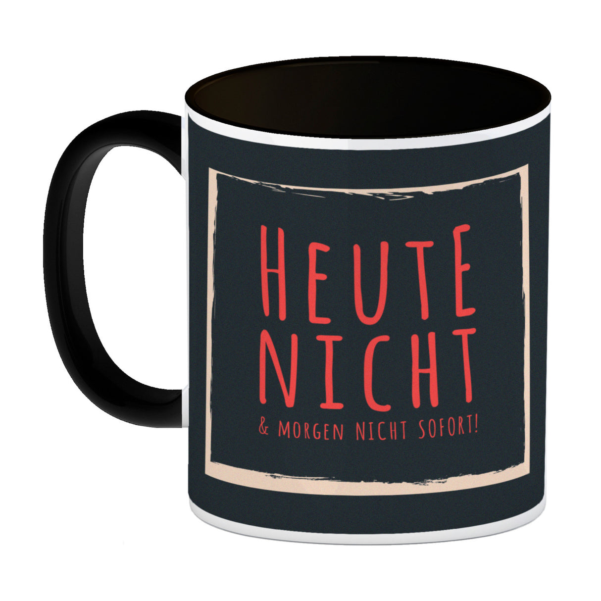 Kaffeebecher mit Spruch: Heute nicht & morgen nicht sofort! Spruchtasse fürs Büro