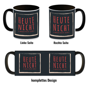 Kaffeebecher mit Spruch: Heute nicht & morgen nicht sofort! Spruchtasse fürs Büro