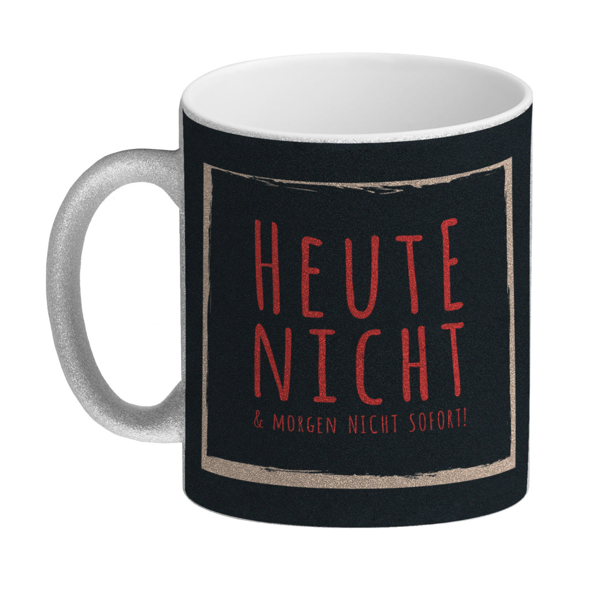 Kaffeebecher mit Spruch: Heute nicht & morgen nicht sofort! Spruchtasse fürs Büro