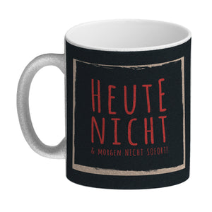Kaffeebecher mit Spruch: Heute nicht & morgen nicht sofort! Spruchtasse fürs Büro