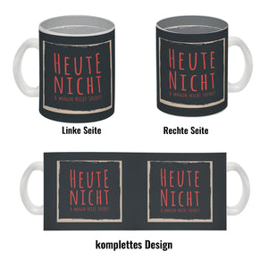 Kaffeebecher mit Spruch: Heute nicht & morgen nicht sofort! Spruchtasse fürs Büro