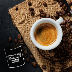 Kaffeebecher mit Spruch SCHWARZ ohne Milch ohne Zucker für Koffeinjunkies