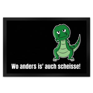 T-Rex Fußmatte in 35x50 cm mit Spruch Wo anders ist es auch scheisse!