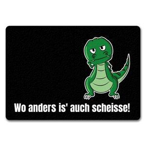 T-Rex Fußmatte in 35x50 cm mit Spruch Wo anders ist es auch scheisse!