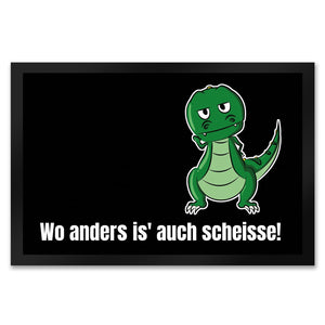 T-Rex Fußmatte in 35x50 cm mit Spruch Wo anders ist es auch scheisse!