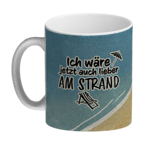 Ich wäre jetzt auch lieber am Strand - Kaffeebecher mit Strandmotiv