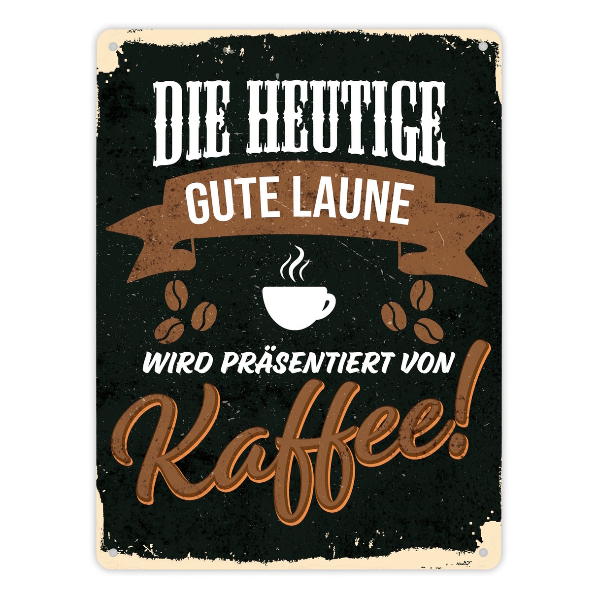 Die heutige gute Laune wird präsentiert von Kaffee - Metallschild mit Kaffeemotiven