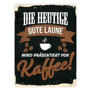 Die heutige gute Laune wird präsentiert von Kaffee - Metallschild mit Kaffeemotiven