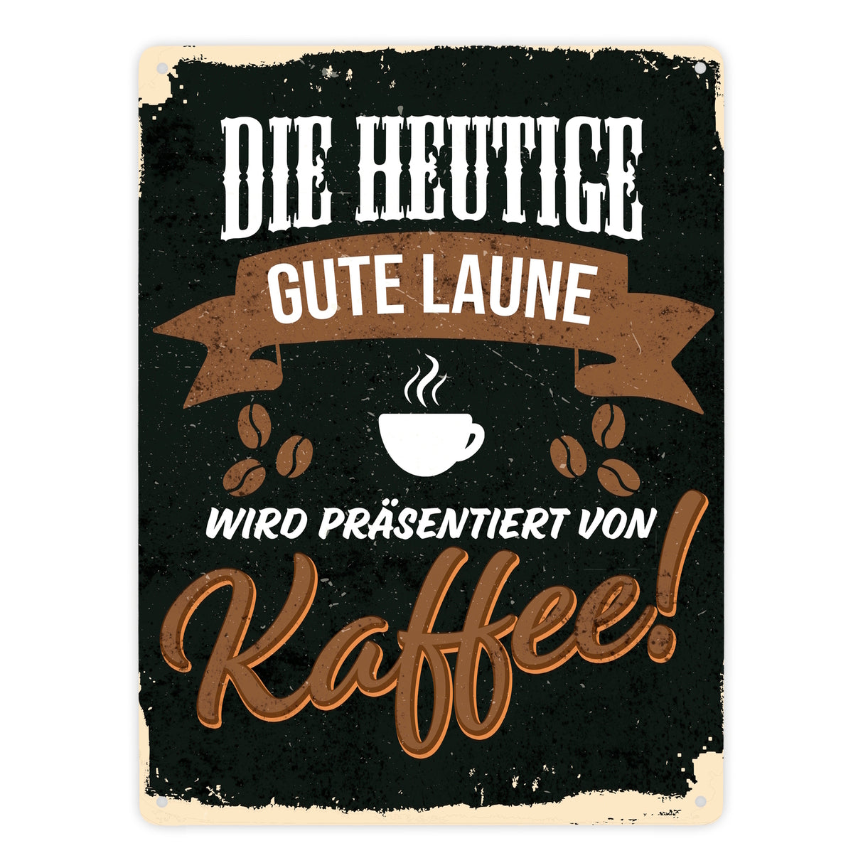 Die heutige gute Laune wird präsentiert von Kaffee - Metallschild mit Kaffeemotiven