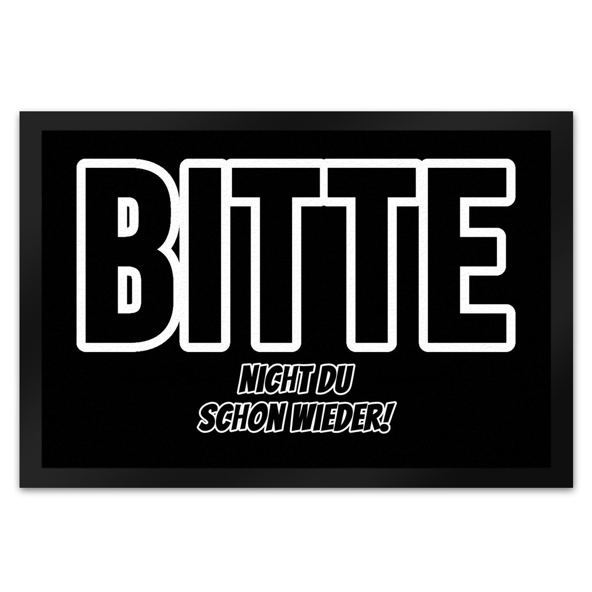 Fußmatte in 35x50 cm mit Spruch Bitte nicht du schon wieder!