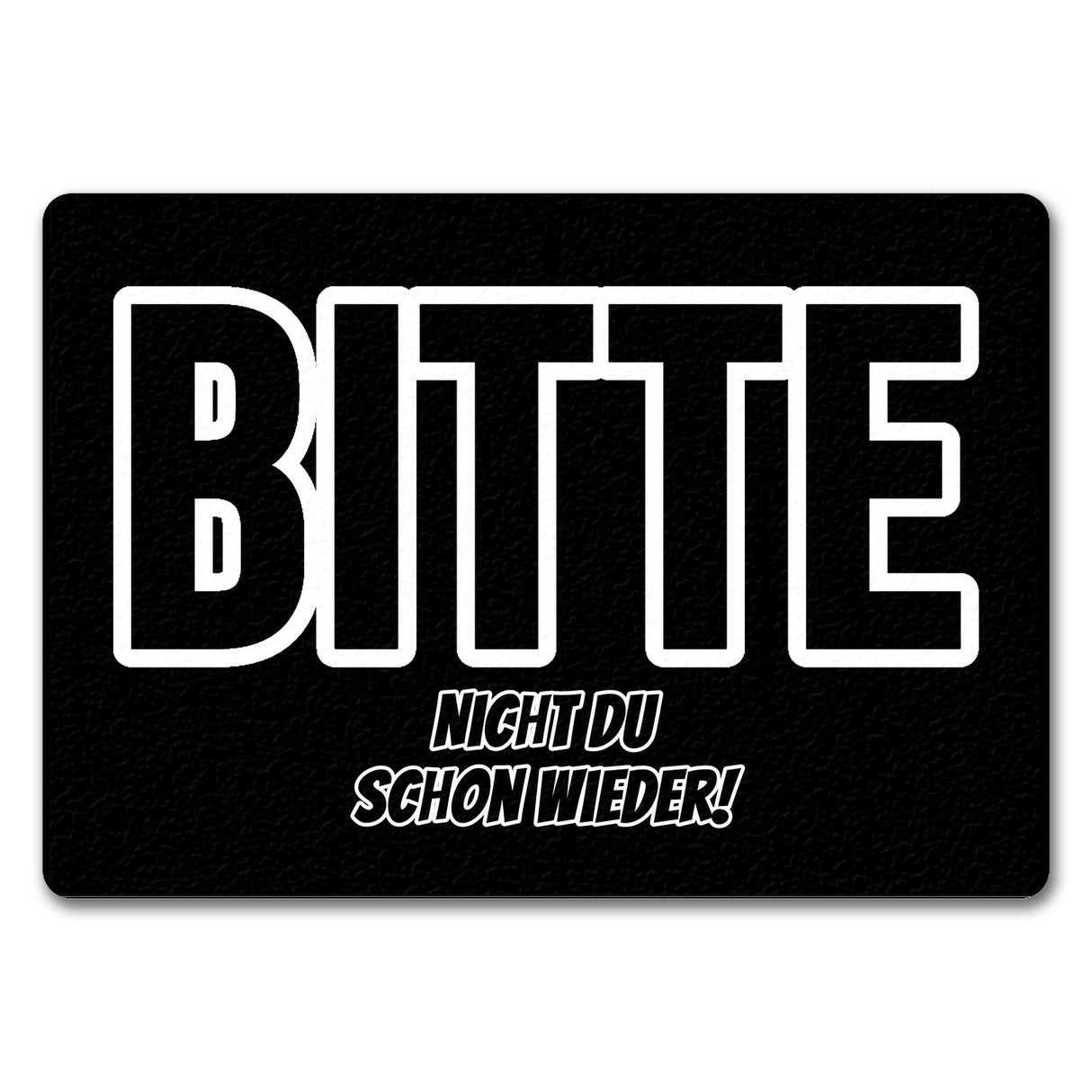 Fußmatte in 35x50 cm mit Spruch Bitte nicht du schon wieder!