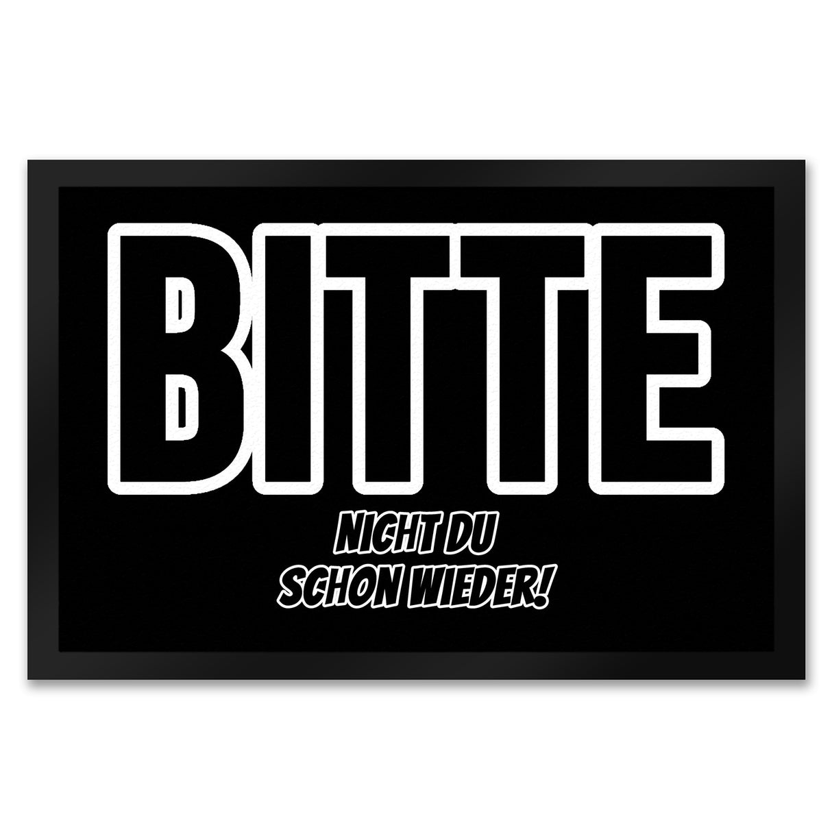 Fußmatte in 35x50 cm mit Spruch Bitte nicht du schon wieder!