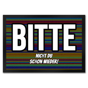 Fußmatte in 35x50 cm mit Spruch Bitte nicht du schon wieder!