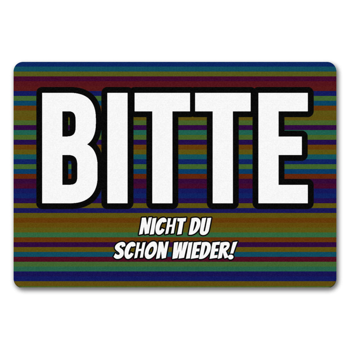 Fußmatte in 35x50 cm mit Spruch Bitte nicht du schon wieder!