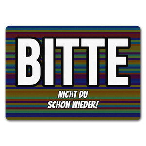 Fußmatte in 35x50 cm mit Spruch Bitte nicht du schon wieder!