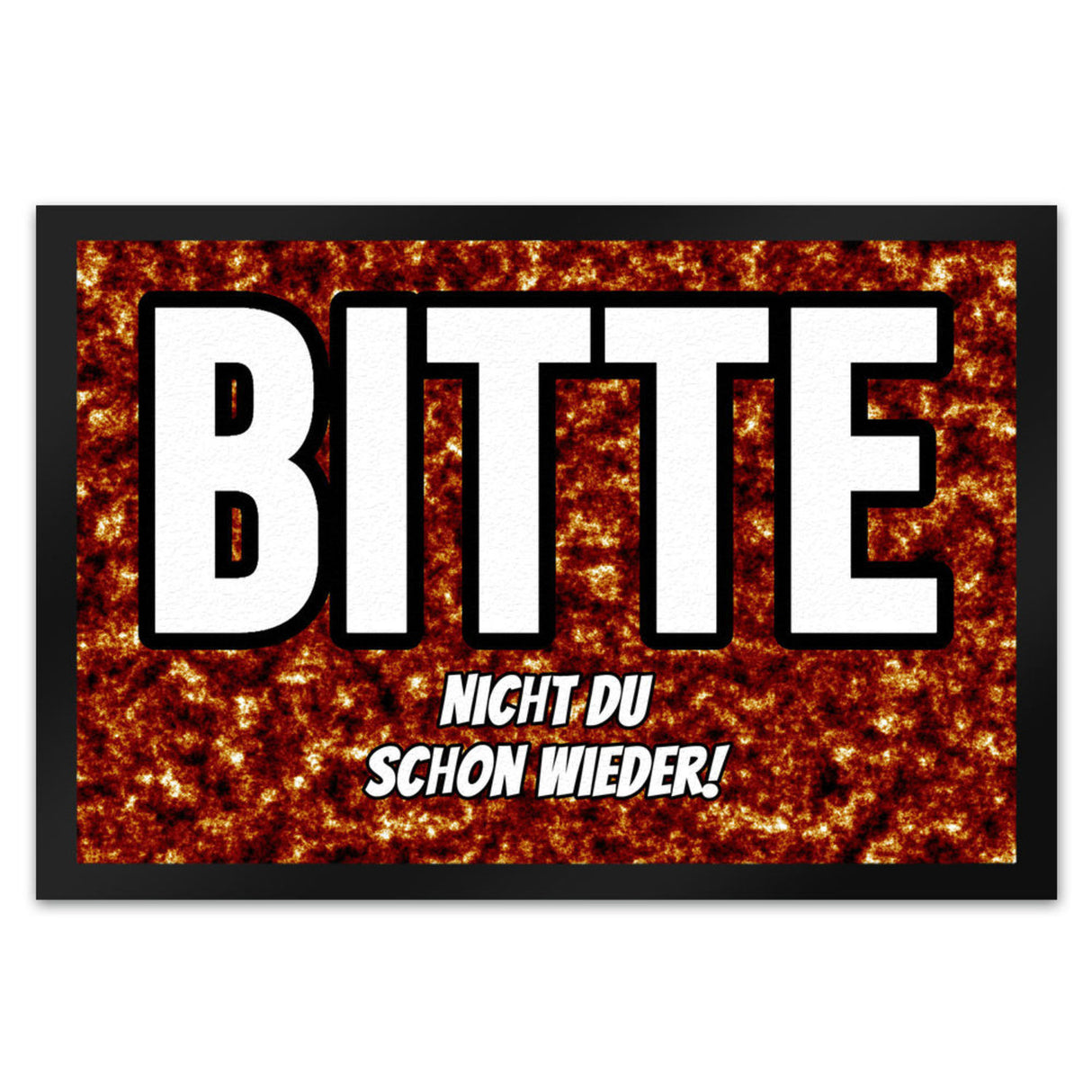 Fußmatte in 35x50 cm mit Spruch Bitte nicht du schon wieder!