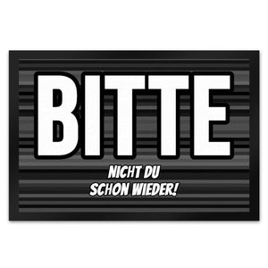 Fußmatte in 35x50 cm mit Spruch Bitte nicht du schon wieder!