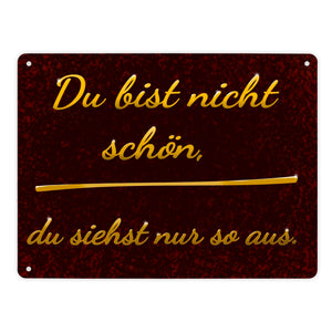 Metallschild mit Spruch - Du bist nicht schön, du siehst nur so aus