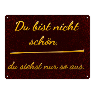 Metallschild mit Spruch - Du bist nicht schön, du siehst nur so aus