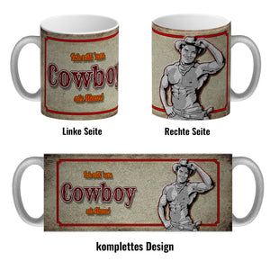 Kaffeebecher mit sexy Cowboy und Spruch - Ich will 'nen Cowboy als Mann