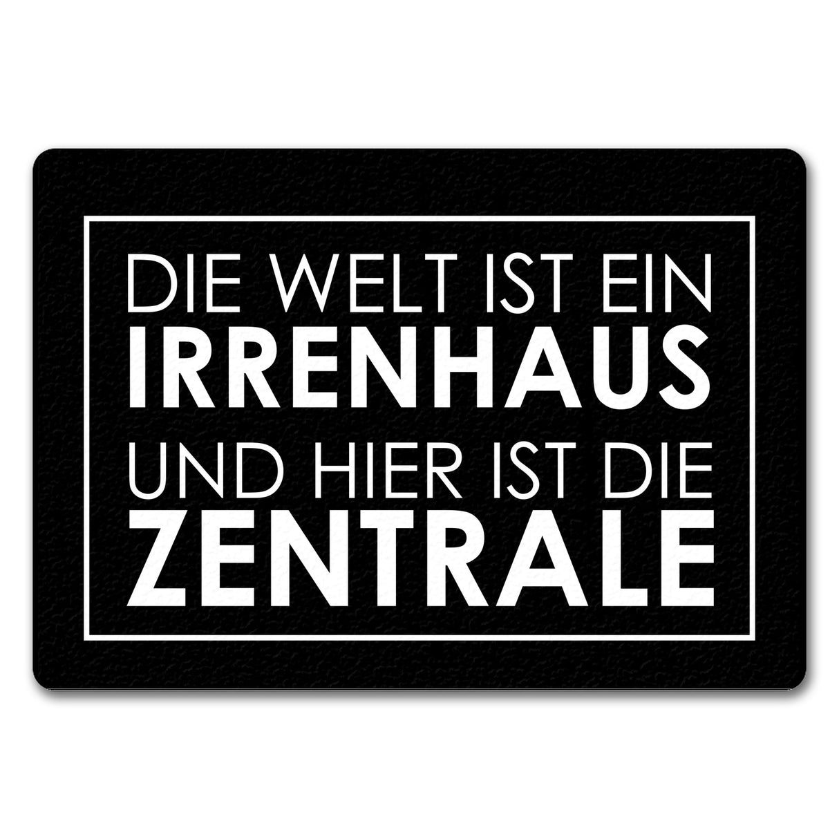 Fußmatte - Die Welt ist ein Irrenhaus und hier ist die Zentrale