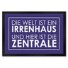 Fußmatte - Die Welt ist ein Irrenhaus und hier ist die Zentrale