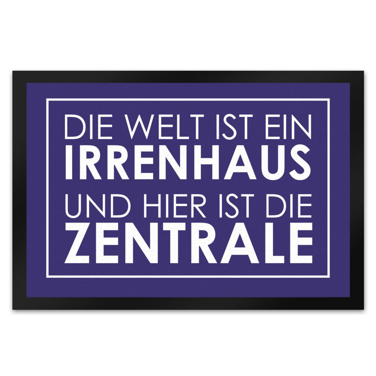 Fußmatte - Die Welt ist ein Irrenhaus und hier ist die Zentrale