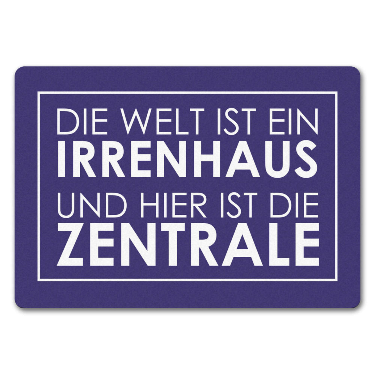 Fußmatte - Die Welt ist ein Irrenhaus und hier ist die Zentrale
