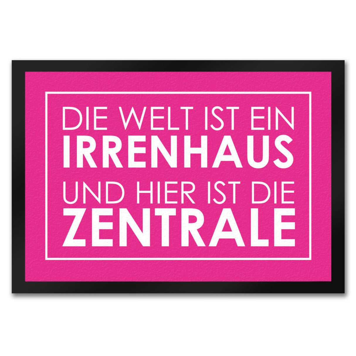 Fußmatte - Die Welt ist ein Irrenhaus und hier ist die Zentrale