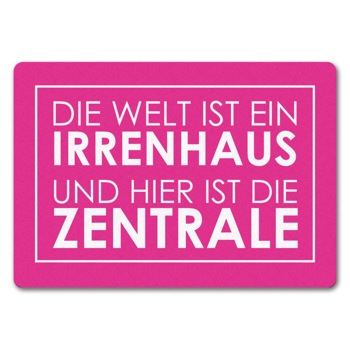 Fußmatte - Die Welt ist ein Irrenhaus und hier ist die Zentrale