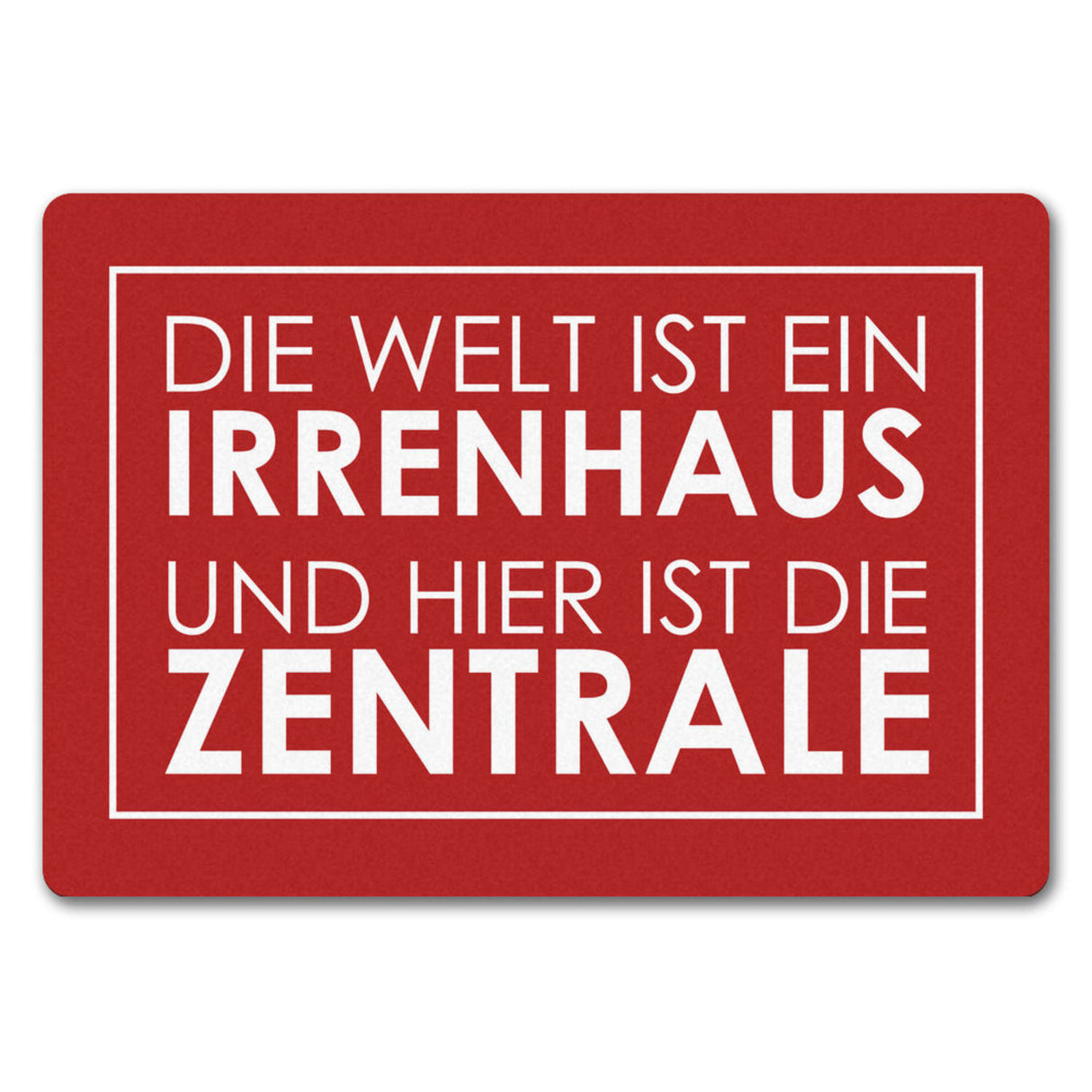 Fußmatte - Die Welt ist ein Irrenhaus und hier ist die Zentrale