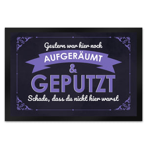 Fußmatte mit Spruch - Gestern war hier noch aufgeräumt & geputzt