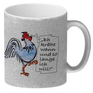 Kaffeebecher mit Hahn Motiv und Spruch: Ich krähe so lange ich will!