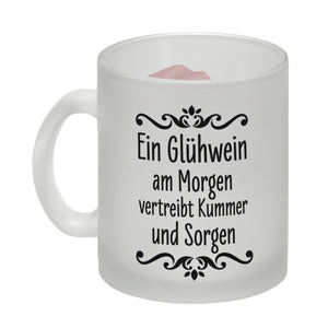 Ein Glühwein am Morgen vertreibt Kummer und Sorgen lustige Glühweintasse