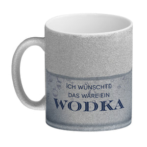 Ich wünschte das wäre ein Wodka Kaffeebecher