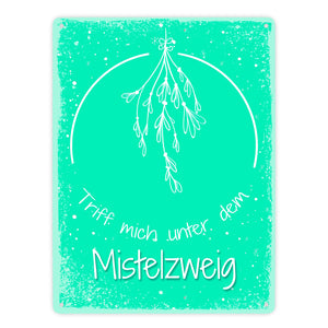 Triff mich unter dem Mistelzweig Metallschild