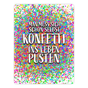 Man muss sich schon selbst Konfetti ins Leben pusten Metallschild
