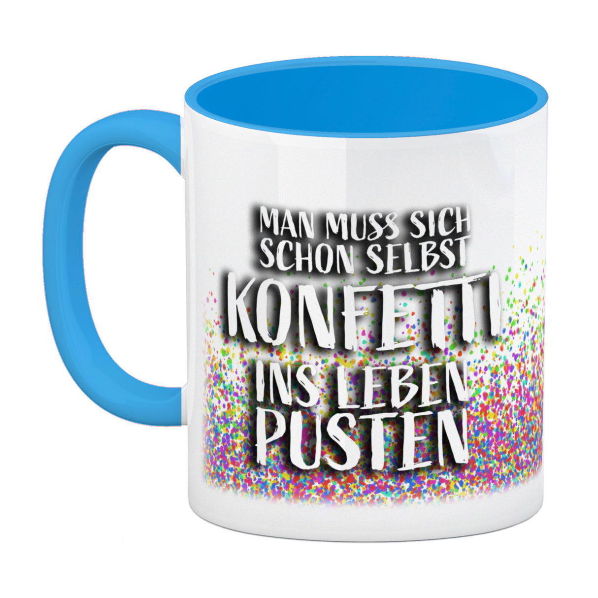 Man muss sich schon selbst Konfetti ins Leben pusten Kaffeebecher