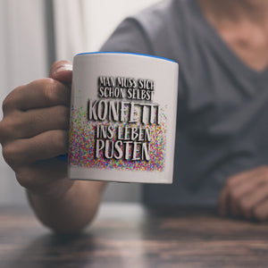 Man muss sich schon selbst Konfetti ins Leben pusten Kaffeebecher