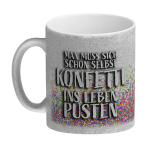 Man muss sich schon selbst Konfetti ins Leben pusten Kaffeebecher