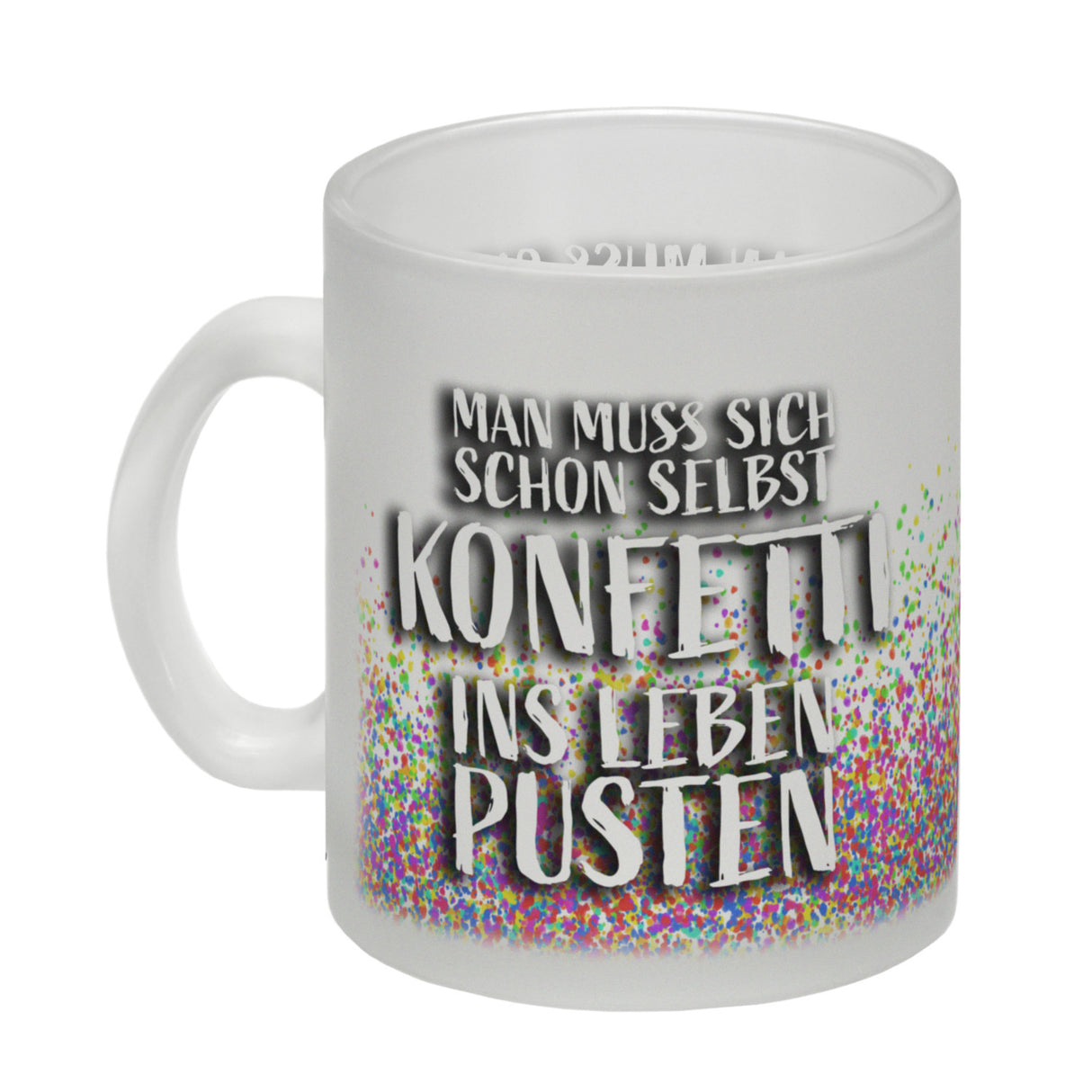 Man muss sich schon selbst Konfetti ins Leben pusten Kaffeebecher