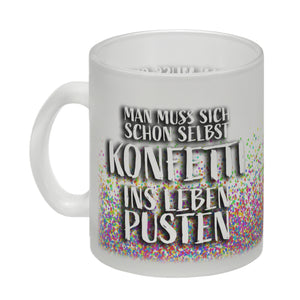 Man muss sich schon selbst Konfetti ins Leben pusten Kaffeebecher