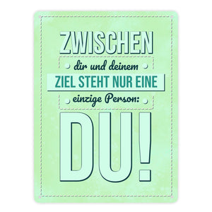 Zwischen dir und deinem Ziel stehst nur Du Metallschild