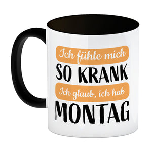Ich fühle mich so krank ich glaub, ich hab Montag Kaffeebecher