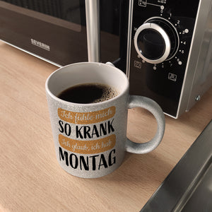 Ich fühle mich so krank ich glaub, ich hab Montag Kaffeebecher