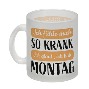 Ich fühle mich so krank ich glaub, ich hab Montag Kaffeebecher
